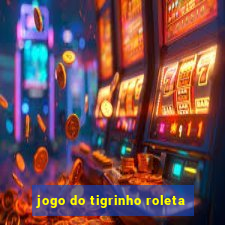 jogo do tigrinho roleta